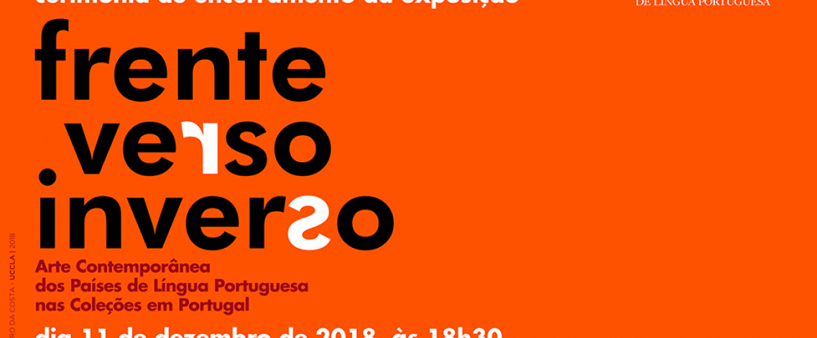 Encerramento da exposição “Frente.Verso.Inverso - Arte Contemporânea dos Países de Língua Portuguesa nas Coleções em Portugal”