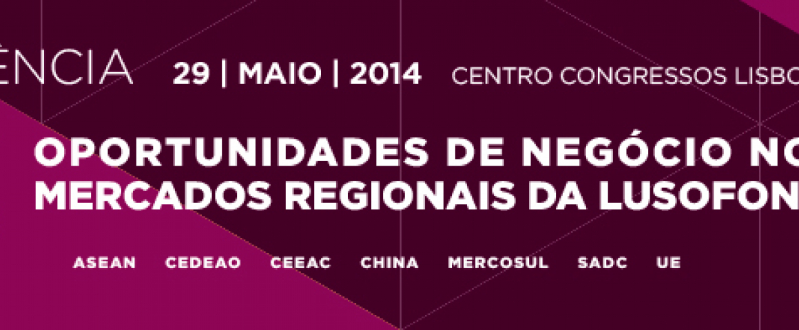 Conferência 'Oportunidades de Negócio nos Mercados Regionais da Lusofonia'