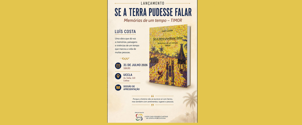 Lançamento do livro “Se a terra pudesse falar - Memórias de um tempo - Timor” de Luís Costa na UCCLA