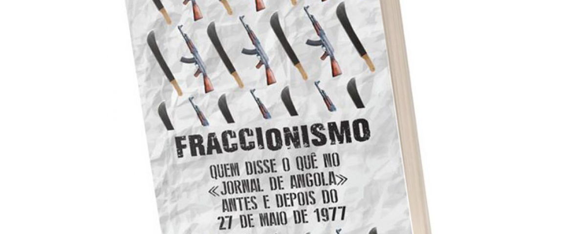 Livro “Fraccionismo - Quem disse o quê no «Jornal de Angola» antes e depois de 27 de Maio de 1977” de Leonor Figueiredo