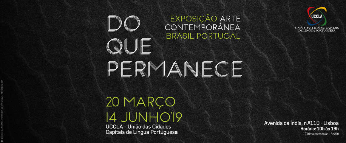 Exposição Do Que Permanece - Arte Contemporânea Brasil Portugal na UCCLA