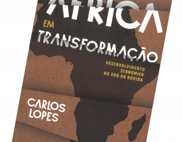 Livro “África em transformação: Desenvolvimento económico na era da dúvida” de Carlos Lopes