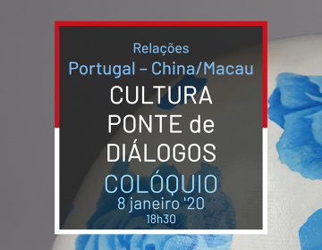 Colóquio “Relações Portugal – China/Macau - Cultura Ponte de Diálogos”