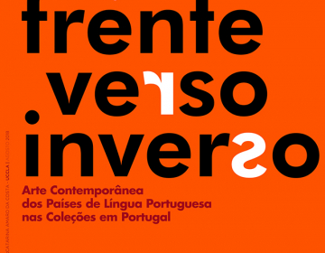 Prolongamento da exposição “Frente.Verso.Inverso - Arte Contemporânea dos Países de Língua Portuguesa nas Coleções em Portugal”
