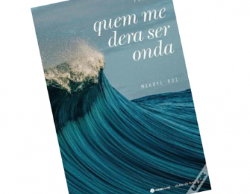 Livro “Quem me dera ser onda” de Manuel Rui Monteiro