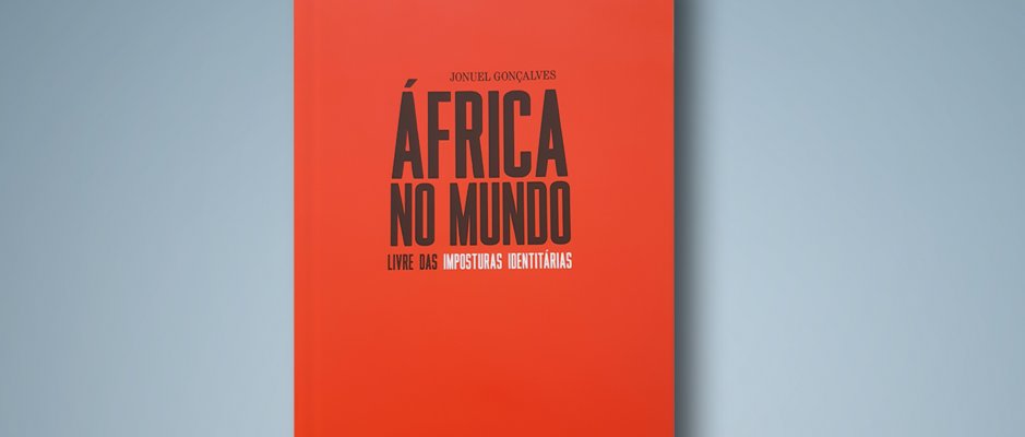 Livro “África no Mundo - Livre das imposturas identitárias” de Jonuel Gonçalves