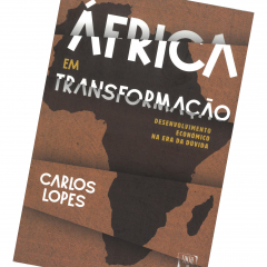 Livro “África em transformação: Desenvolvimento económico na era da dúvida” de Carlos Lopes