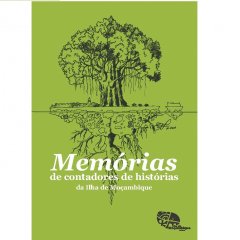 Lançamento de publicação e exposição “Memórias de Contadores de Histórias da Ilha de Moçambique”